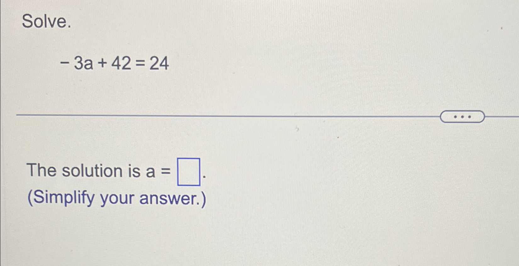 Solved Solve.-3a+42=24The solution is a =(Simplify your | Chegg.com