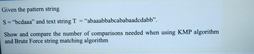 Solved Given the pattern string S="bcdaaa" and text string T | Chegg.com