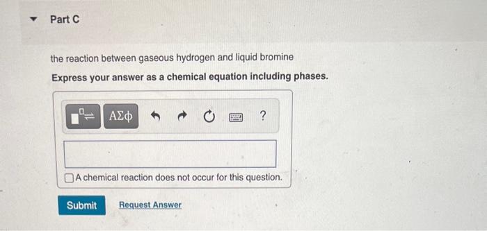 the reaction between gaseous hydrogen and liquid bromine
Express your answer as a chemical equation including phases.