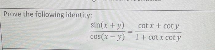 Prove the following identity: \[ \frac{\sin (x+y)}{\cos (x-y)}=\frac{\cot x+\cot y}{1+\cot x \cot y} \]