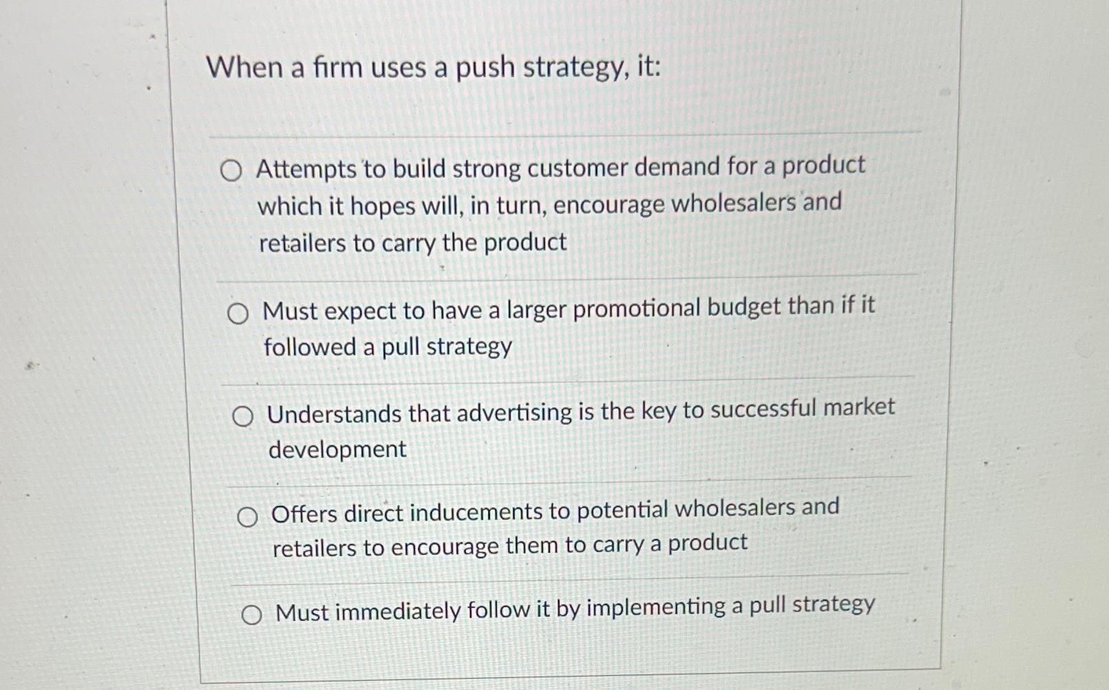 Solved When a firm uses a push strategy, it:Attempts to | Chegg.com