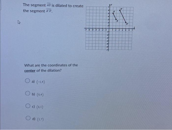 Solved The segment AB is dilated to create the segment A′B. | Chegg.com