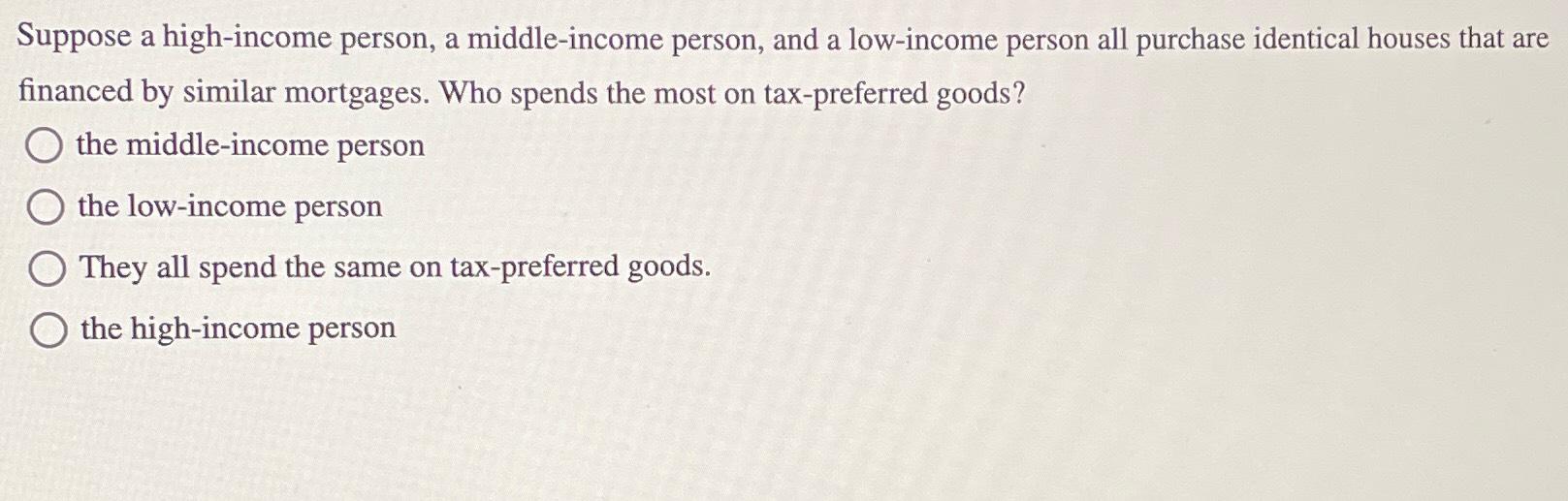 Solved Suppose a high-income person, a middle-income person, | Chegg.com