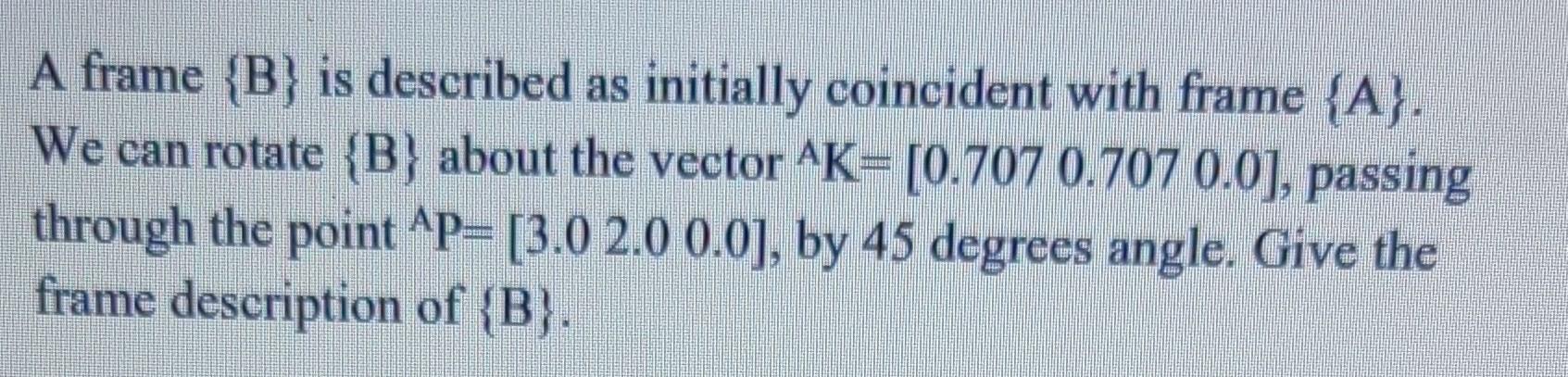 Solved A Frame {B} Is Described As Initially Coincident With | Chegg.com