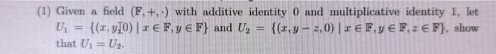 Solved 1) Given a field (F,+,⋅) with additive identity 0 and | Chegg.com