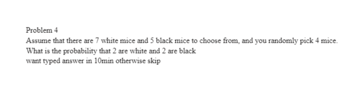 Solved Problem 4 Assume that there are 7 white mice and 5 | Chegg.com
