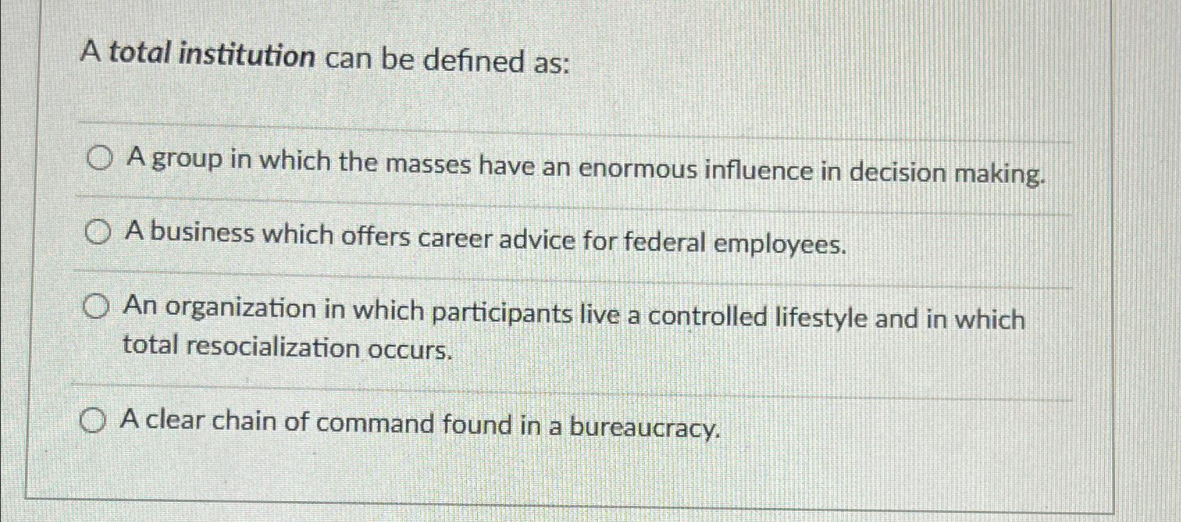 Solved A total institution can be defined as:A group in | Chegg.com