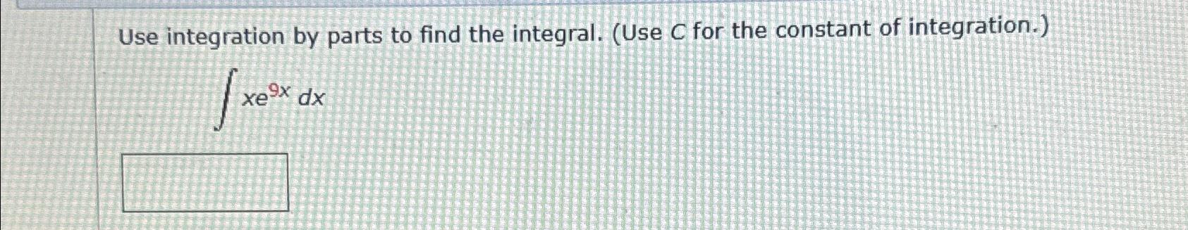 Solved Use integration by parts to find the integral. (Use C | Chegg.com