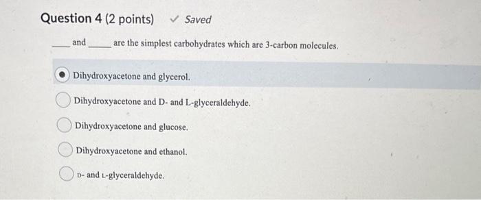 and are the simplest carbohydrates which are 3-carbon molecules.
Dihydroxyacetone and glycerol.
Dihydroxyacetone and D- and L