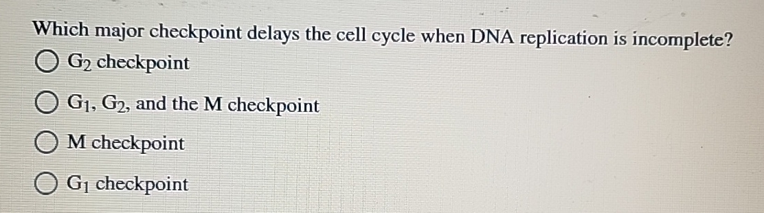 Solved Which major checkpoint delays the cell cycle when DNA | Chegg.com