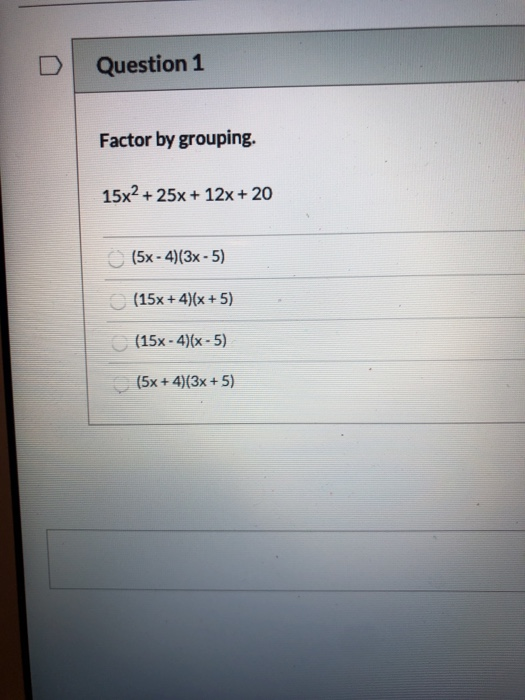 Solved Question 1 Factor by grouping. 15x2 + 25x + 12x + 20