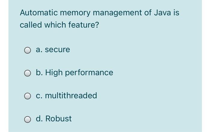 Solved Automatic memory management of Java is called which | Chegg.com