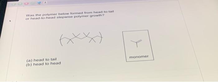 Solved Was The Polymer Below Formed From Head-to-tail Or | Chegg.com