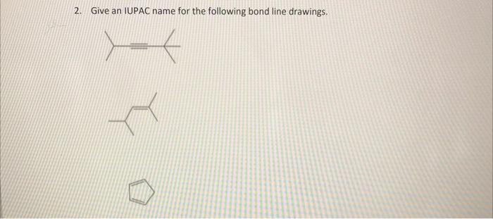 2. Give an IUPAC name for the following bond line drawings.