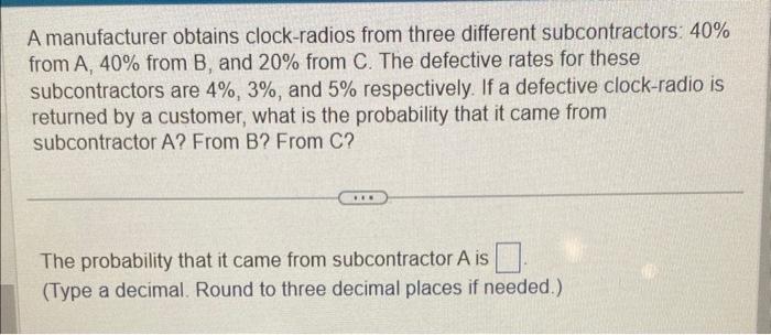 A manufacturer obtains clock-radios from three different subcontractors: \( 40 \% \) from A, \( 40 \% \) from B, and \( 20 \%