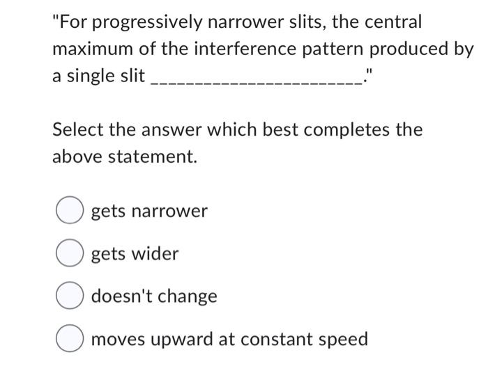 [Solved]: "For progressively narrower slits, the centra