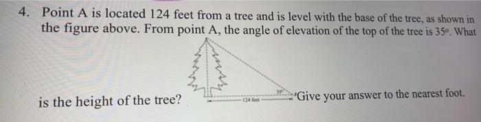 Solved 4. Point A is located 124 feet from a tree and is | Chegg.com