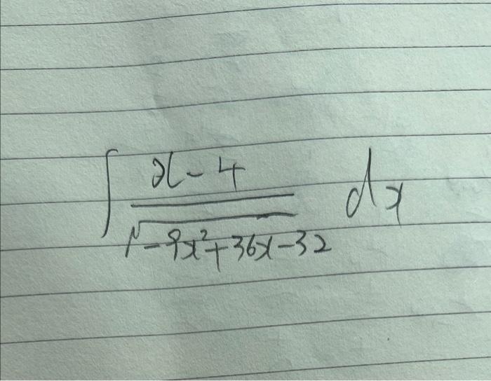 Solved ∫−9x2+36x−32x−4dx | Chegg.com