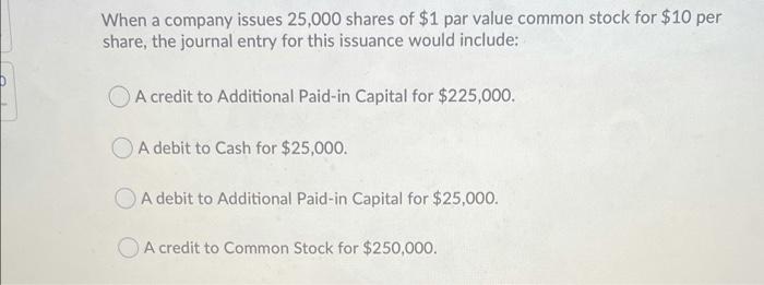 Solved When A Company Issues 25,000 Shares Of $1 Par Value | Chegg.com