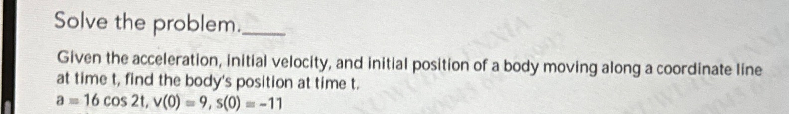 Solved Solve the problem.Given the acceleration, initial | Chegg.com