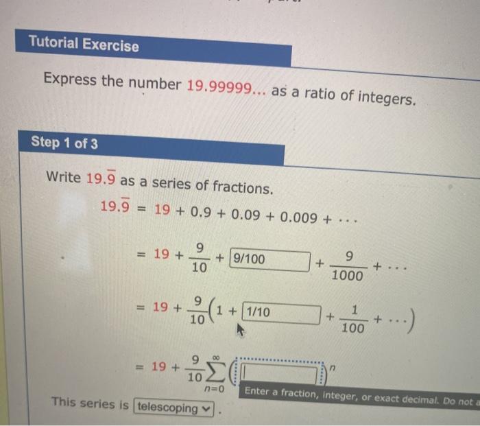 Solved Tutorial Exercise Express the number 19.99999... as a | Chegg.com