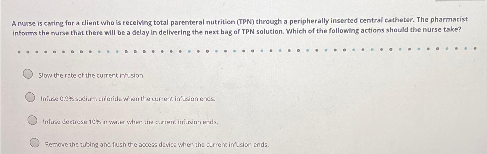 Solved A nurse is caring for a client who is receiving total | Chegg.com