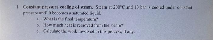 Solved 1. Constant Pressure Cooling Of Steam. Steam At 200∘c 