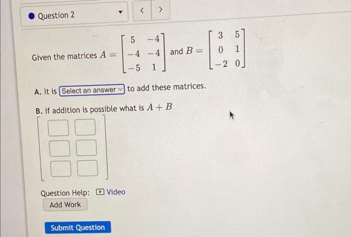 Solved Question 2 5 - = -4 -4 and B Given the matrices | Chegg.com