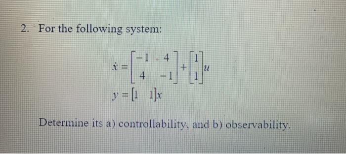 Solved 2. For The Following System: - 1 -:1-6 4 Determine | Chegg.com