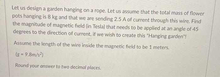 Let us design a garden hanging on a rope. Let us assume that the total mass of flower pots hanging is \( 8 \mathrm{~kg} \) an