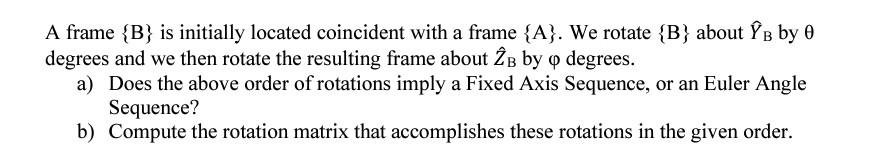 Solved A Frame {B} Is Initially Located Coincident With A | Chegg.com