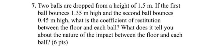 Solved 7. Two balls are dropped from a height of 1.5 m. If | Chegg.com