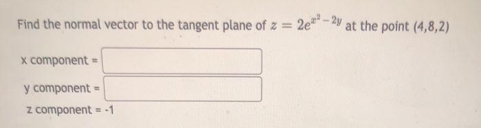 Solved Find the normal vector to the tangent plane of z = | Chegg.com