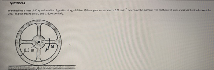 Solved QUESTION 4 0.20 m. If the angular acceleration is | Chegg.com