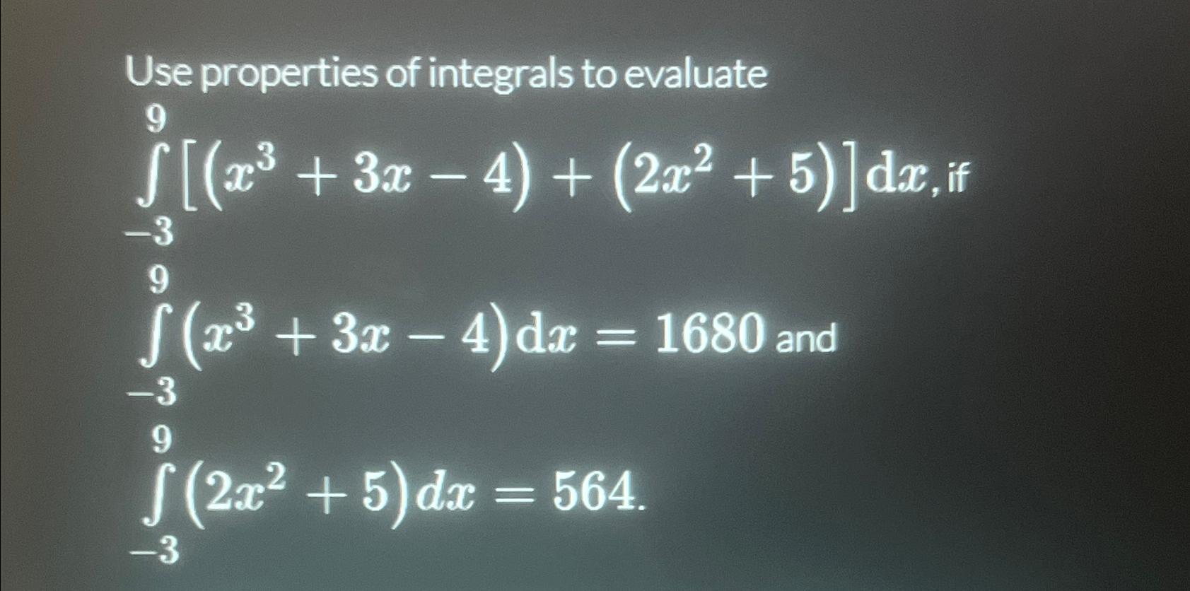 Solved Use properties of integrals to | Chegg.com