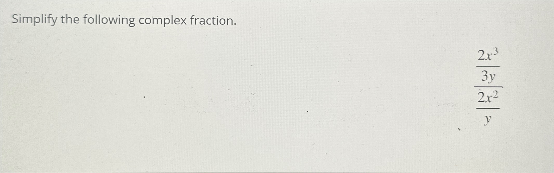 Solved Simplify the following complex fraction.2x33y2x2y | Chegg.com