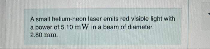 Solved A small helium-neon laser emits red visible light | Chegg.com