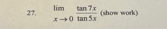 27. \( \lim _{x \rightarrow 0} \frac{\tan 7 x}{\tan 5 x} \)