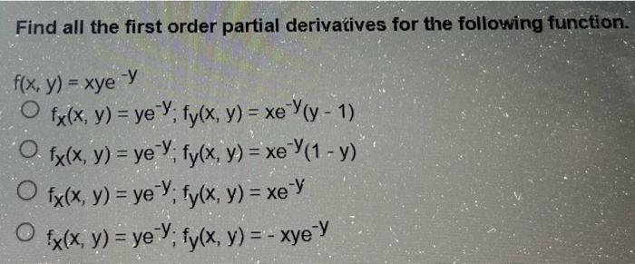 Find all the first order partial derivatives for the following function. \[ \begin{array}{l} f(x, y)=x y e^{-y} \\ f_{x}(x, y