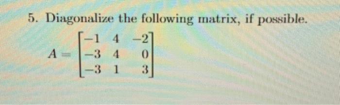 Solved Diagonalize the following matrix, if possible. | Chegg.com
