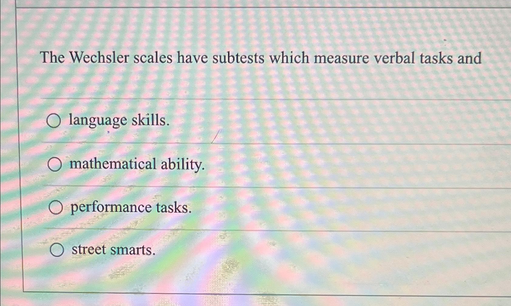 Solved The Wechsler scales have subtests which measure | Chegg.com