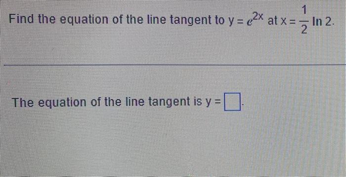 Solved Find The Equation Of The Line Tangent To Y E2x At