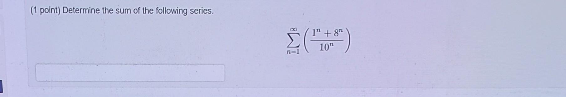 Solved (1 point) Determine the sum of the following series. | Chegg.com