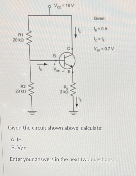 Solved 9 Vcc = 16V Given: 10A R1 20 ΚΩ M. =1 С Ves +0.7V B | Chegg.com