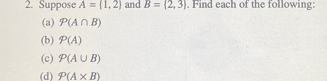 Solved Suppose A={1,2} ﻿and B={2,3}. ﻿Find Each Of The | Chegg.com