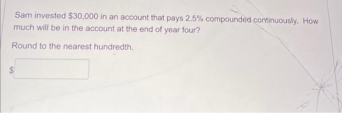 Solved Sam invested $30,000 in an account that pays 2.5% | Chegg.com