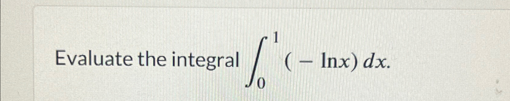 Solved Evaluate the integral ∫01(-lnx)dx | Chegg.com