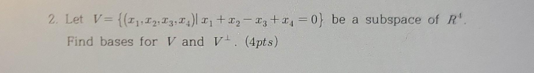 2 Let V { X1 X2 X3 X4 ∣x1 X2−x3 X4 0} Be A Subspace