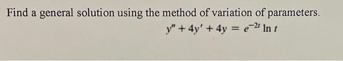 Solved Find a general solution using the method of variation | Chegg.com