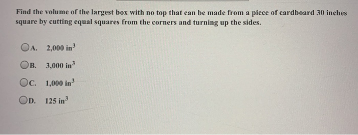 Solved Find the volume of the largest box with no top that | Chegg.com